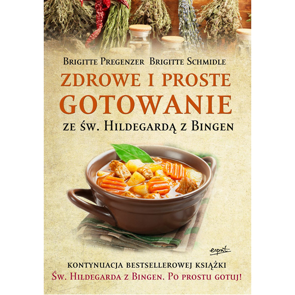 Zdrowe i proste gotowanie ze św. Hildegardą z Bingen, 9788365349620